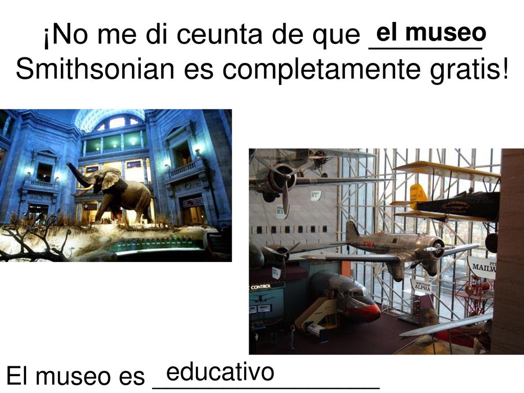 ¡No me di ceunta de que _______ Smithsonian es completamente gratis!