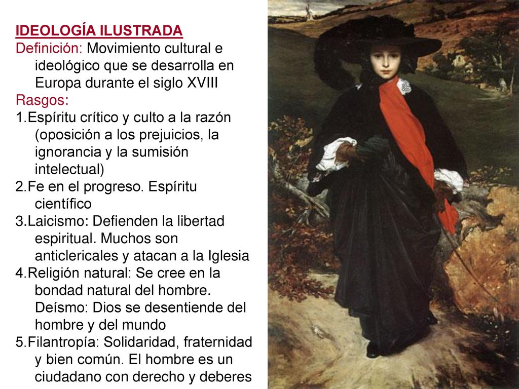 IDEOLOGÍA ILUSTRADA Definición: Movimiento cultural e ideológico que se desarrolla en Europa durante el siglo XVIII.