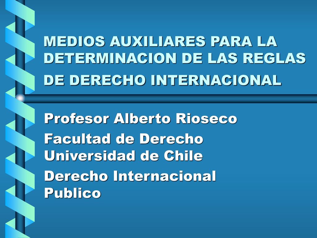 MEDIOS AUXILIARES PARA LA DETERMINACION DE LAS REGLAS DE DERECHO INTERNACIONAL
