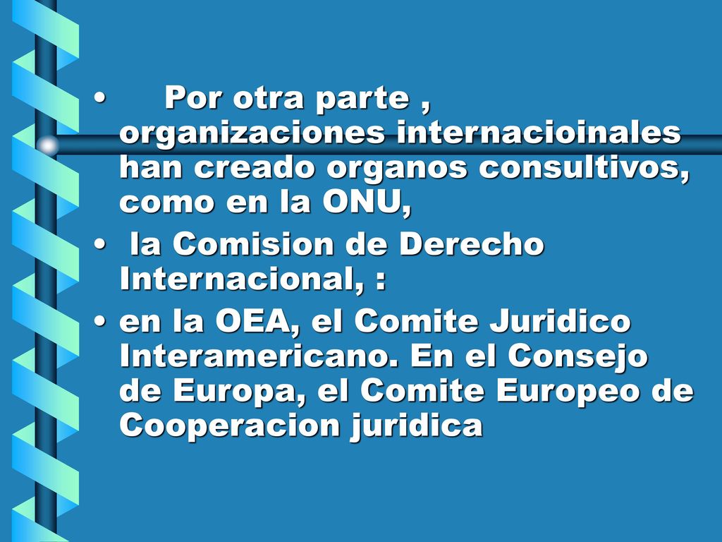 Por otra parte , organizaciones internacioinales han creado organos consultivos, como en la ONU,