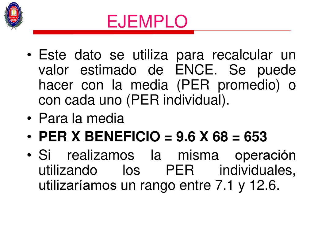 EJEMPLO Este dato se utiliza para recalcular un valor estimado de ENCE. Se puede hacer con la media (PER promedio) o con cada uno (PER individual).