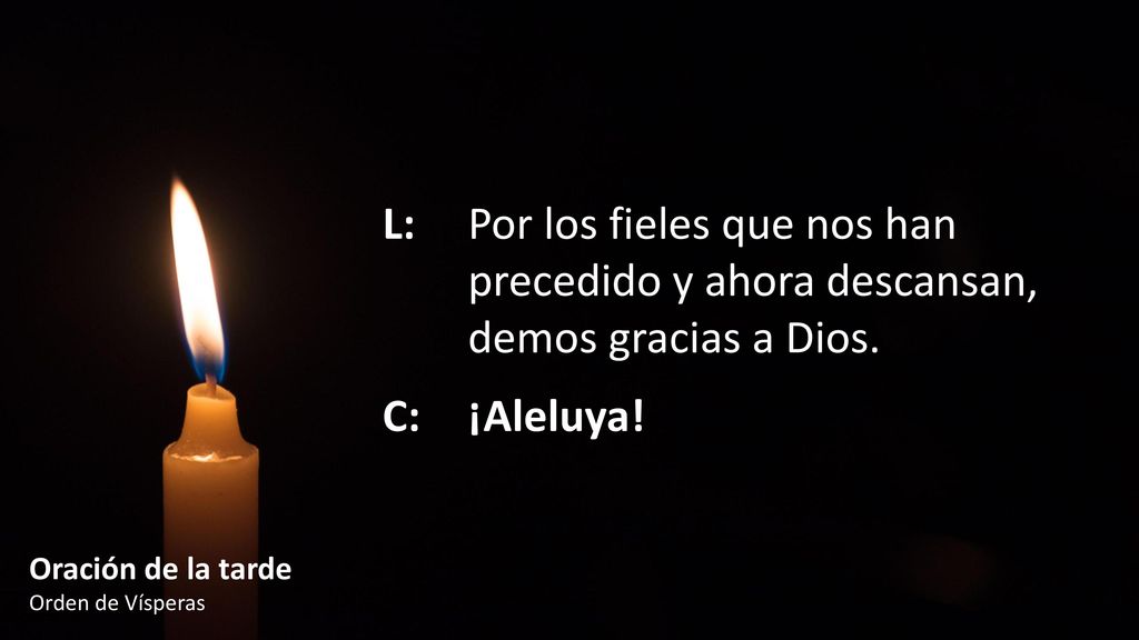 L:. Por los fieles que nos han. precedido y ahora descansan,