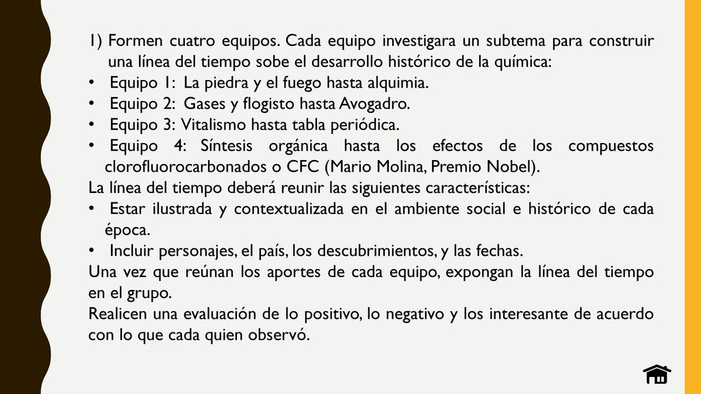Formen cuatro equipos. Cada equipo investigara un subtema para construir una línea del tiempo sobe el desarrollo histórico de la química: