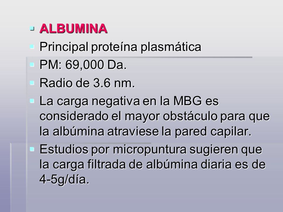 ALBUMINA Principal proteína plasmática. PM: 69,000 Da. Radio de 3.6 nm.