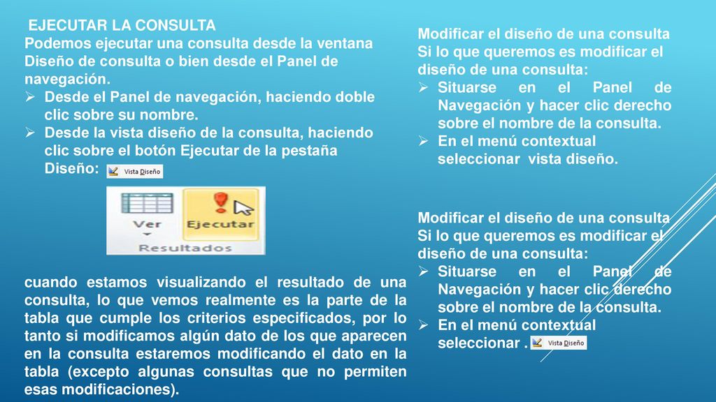 Desde el Panel de navegación, haciendo doble clic sobre su nombre.