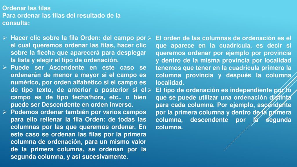 Ordenar las filas Para ordenar las filas del resultado de la consulta: