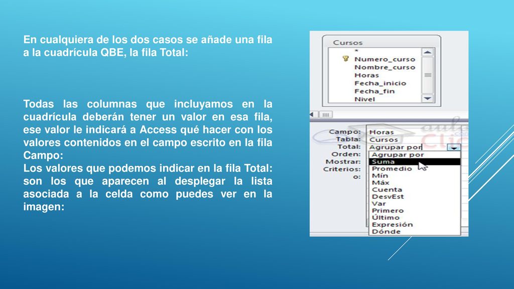 En cualquiera de los dos casos se añade una fila a la cuadrícula QBE, la fila Total: