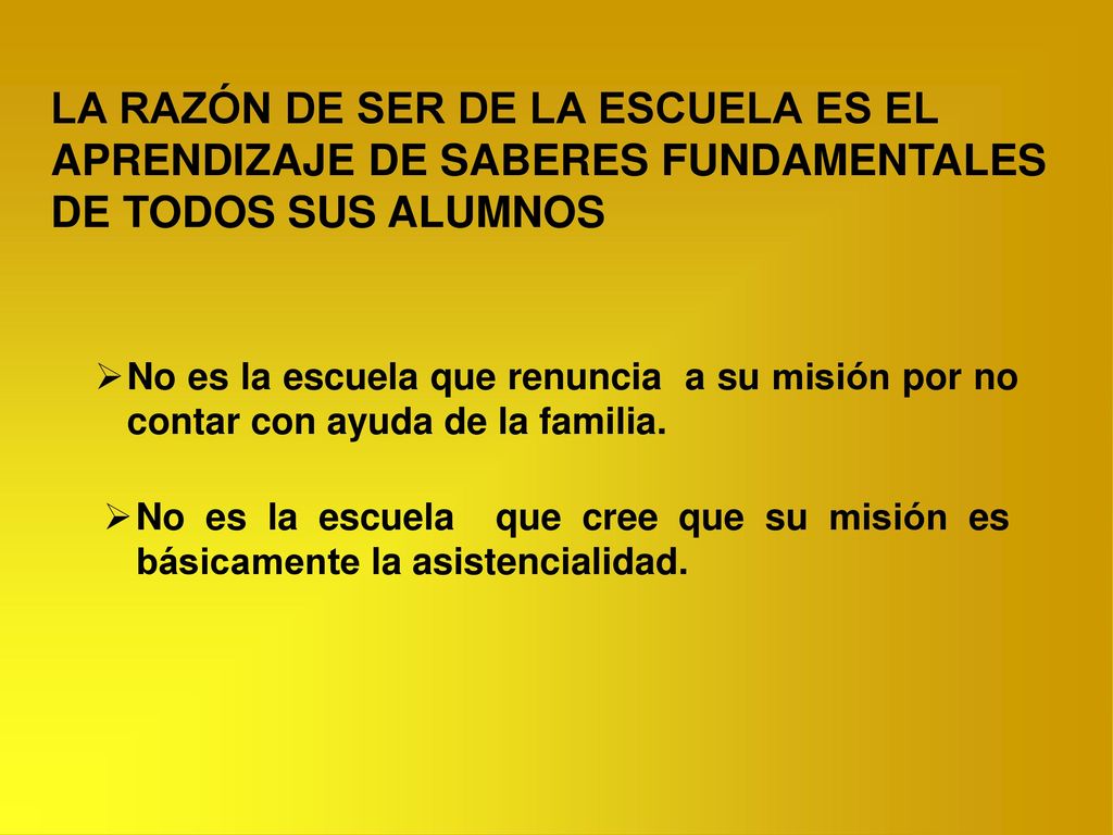 LA RAZÓN DE SER DE LA ESCUELA ES EL APRENDIZAJE DE SABERES FUNDAMENTALES DE TODOS SUS ALUMNOS