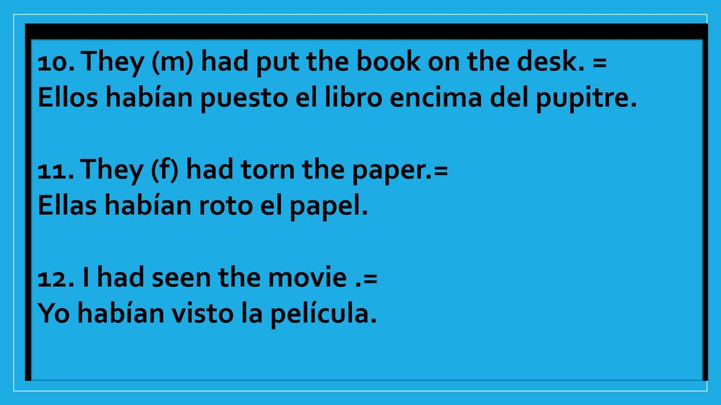 10. They (m) had put the book on the desk. =