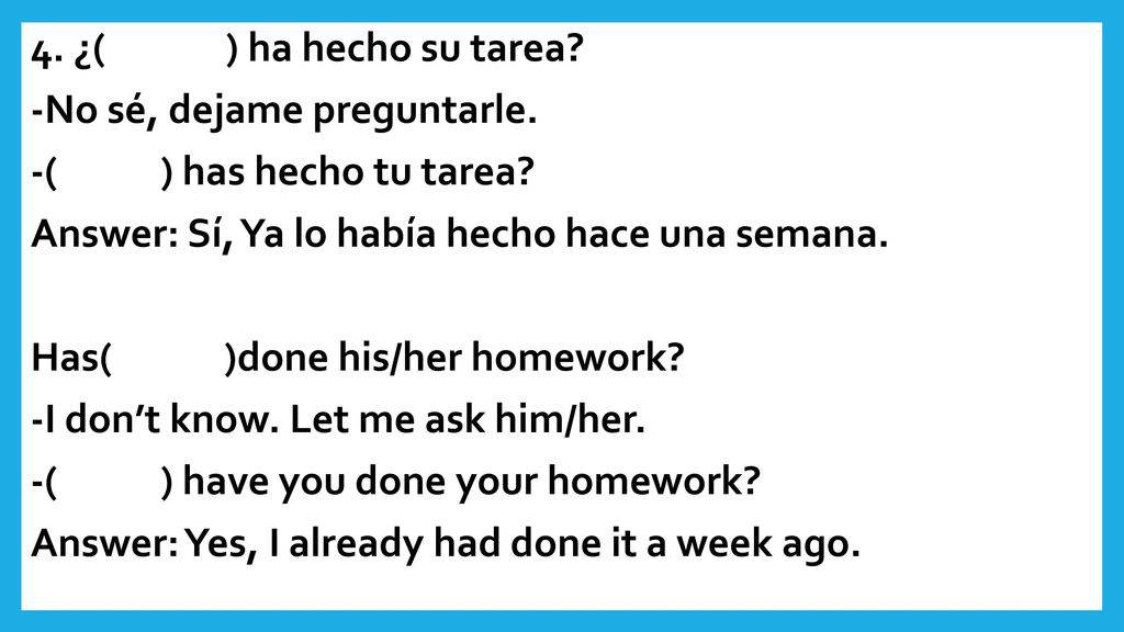 4. ¿( ) ha hecho su tarea. -No sé, dejame preguntarle