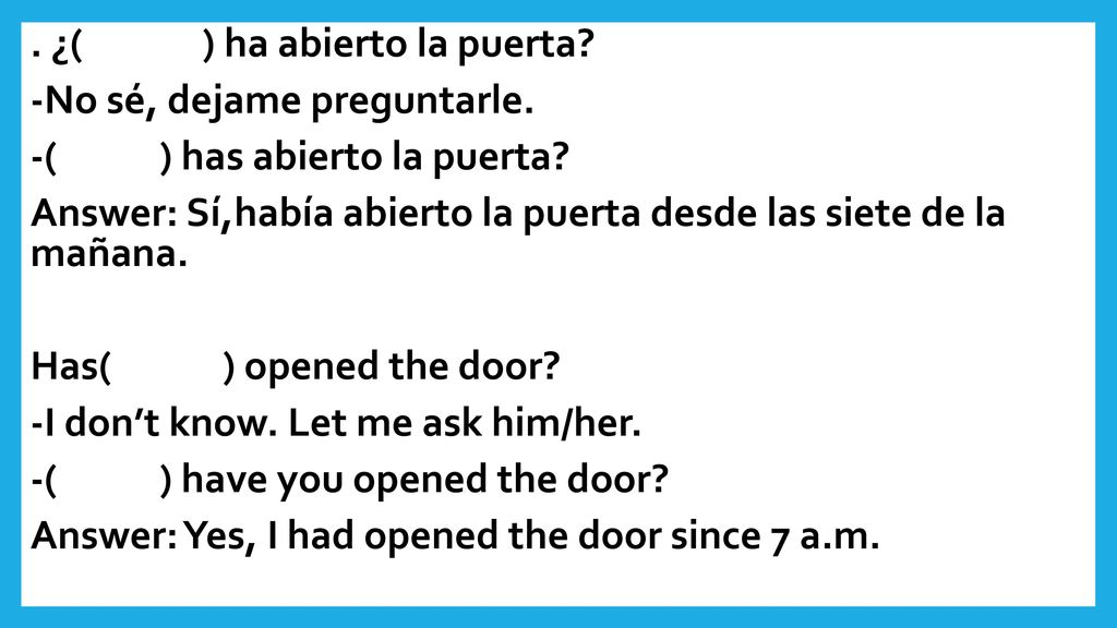 ¿( ) ha abierto la puerta. -No sé, dejame preguntarle