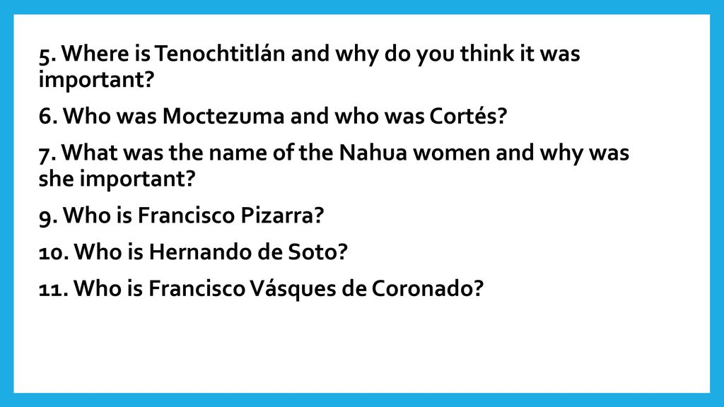 5. Where is Tenochtitlán and why do you think it was important. 6