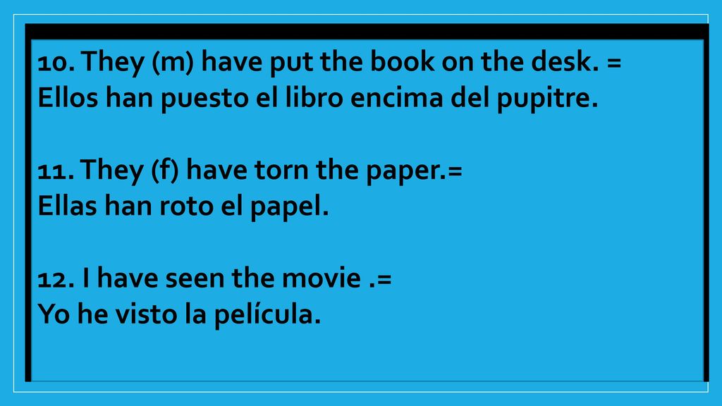 10. They (m) have put the book on the desk. =