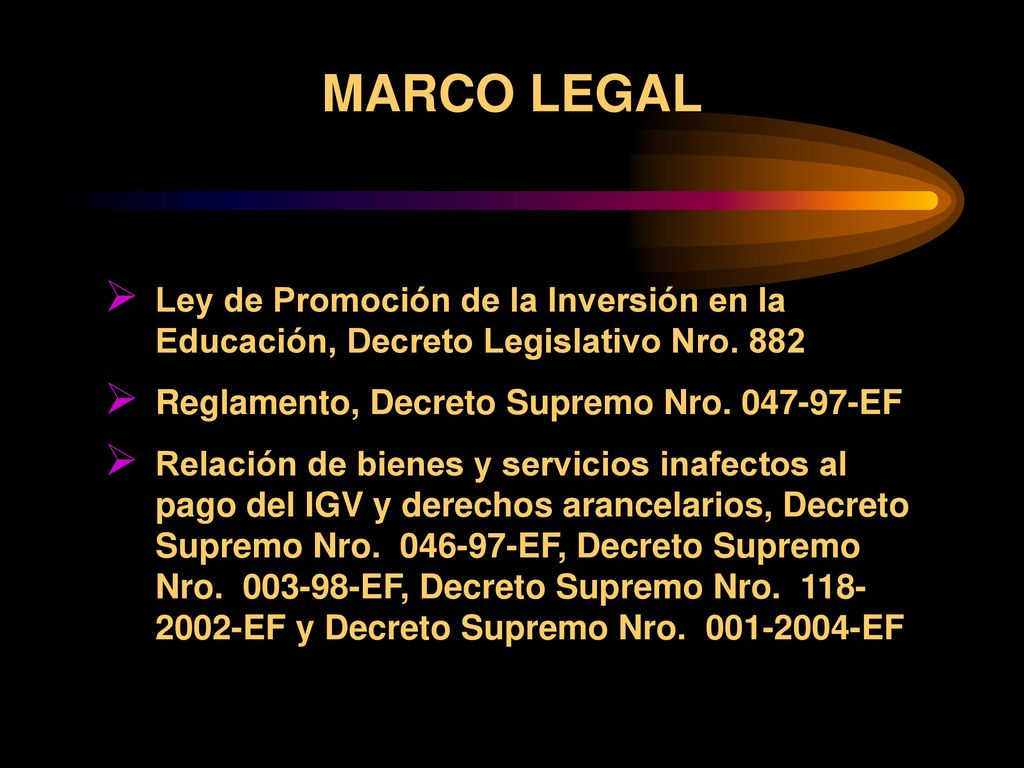 MARCO LEGAL Ley de Promoción de la Inversión en la Educación, Decreto Legislativo Nro Reglamento, Decreto Supremo Nro EF.