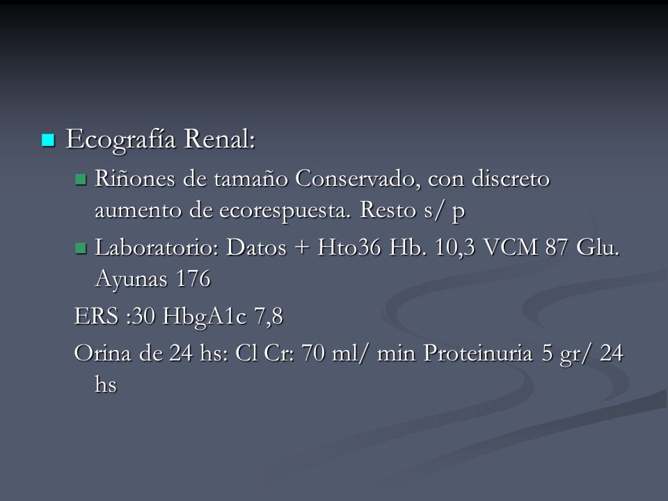 Ecografía Renal: Riñones de tamaño Conservado, con discreto aumento de ecorespuesta. Resto s/ p.
