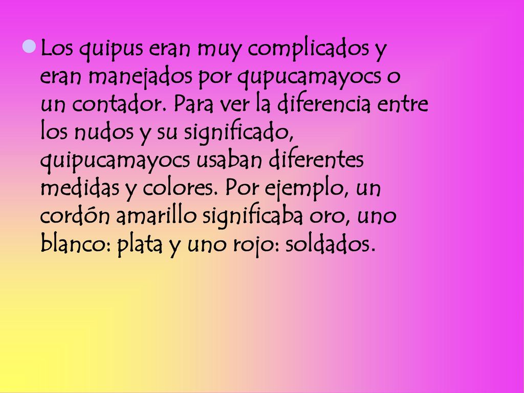 Los quipus eran muy complicados y eran manejados por qupucamayocs o un contador.