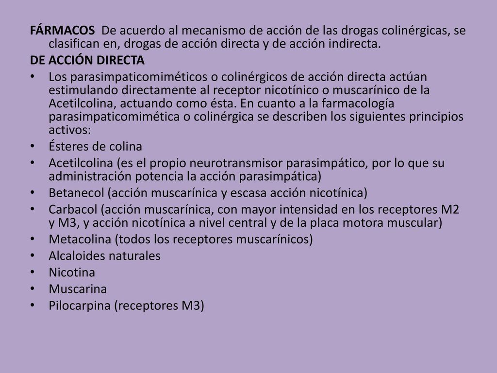 FÁRMACOS De acuerdo al mecanismo de acción de las drogas colinérgicas, se clasifican en, drogas de acción directa y de acción indirecta.