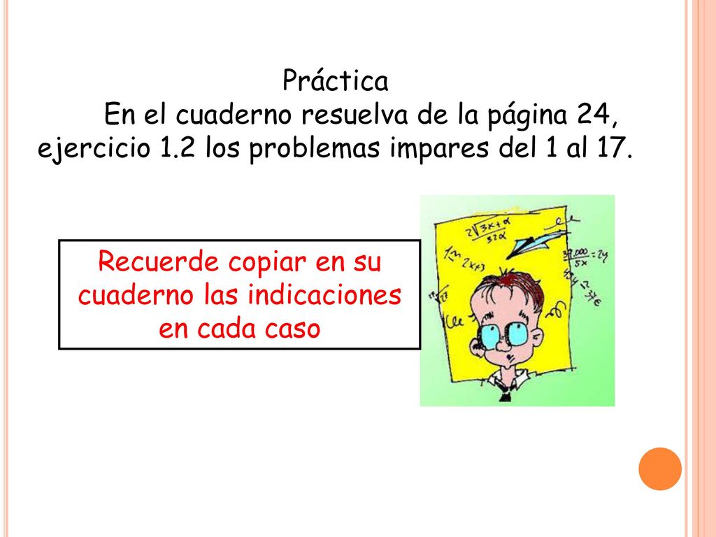 Recuerde copiar en su cuaderno las indicaciones en cada caso