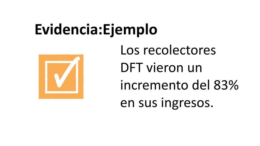 Evidencia:Ejemplo Los recolectores DFT vieron un incremento del 83% en sus ingresos.