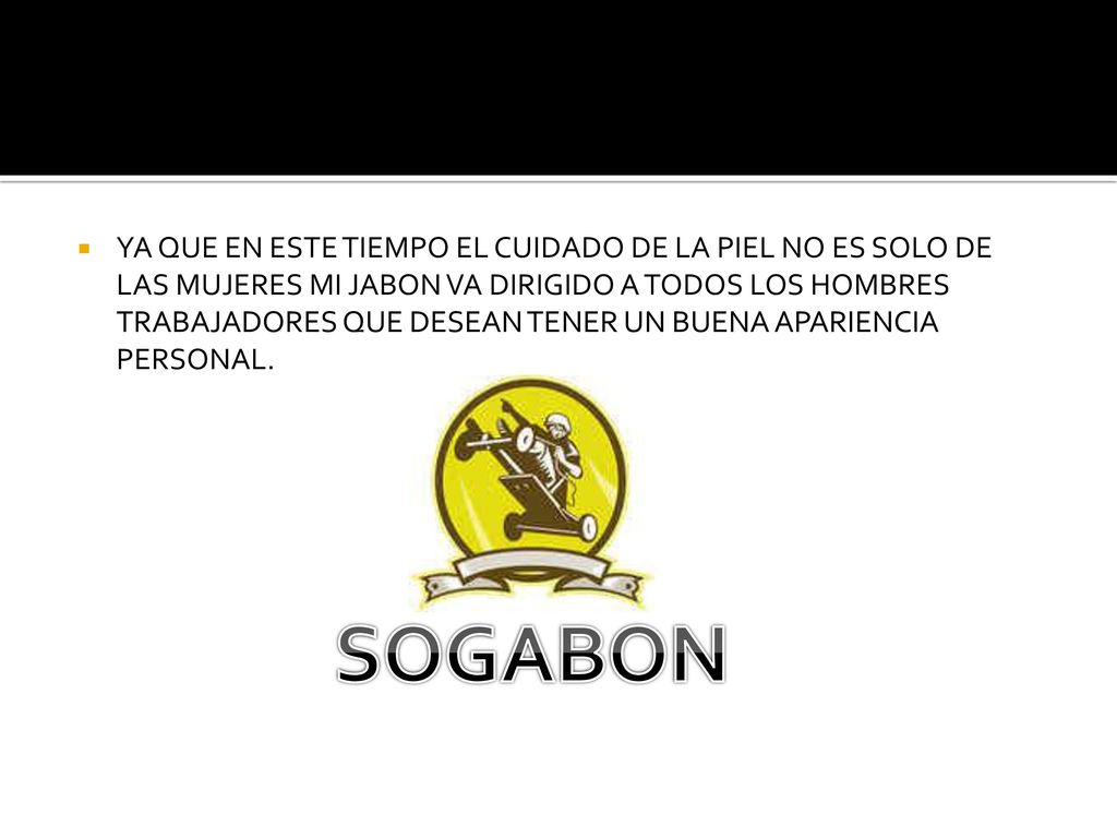 YA QUE EN ESTE TIEMPO EL CUIDADO DE LA PIEL NO ES SOLO DE LAS MUJERES MI JABON VA DIRIGIDO A TODOS LOS HOMBRES TRABAJADORES QUE DESEAN TENER UN BUENA APARIENCIA PERSONAL.