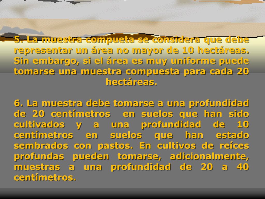 5. La muestra compueta se considera que debe representar un área no mayor de 10 hectáreas.