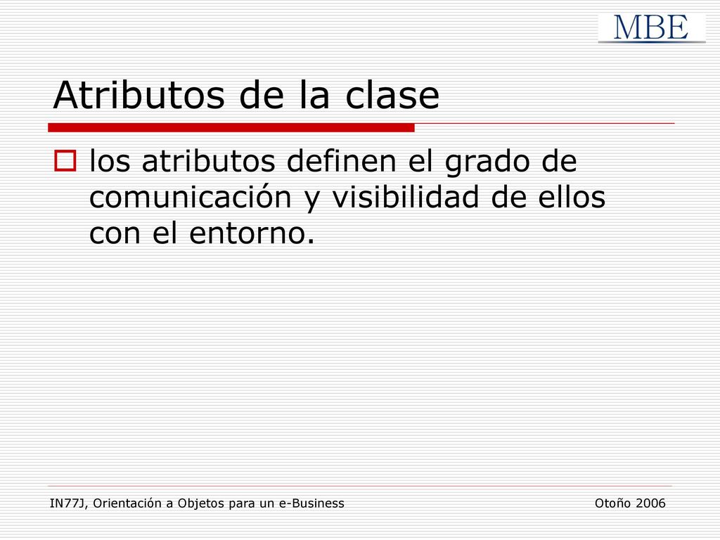 Atributos de la clase los atributos definen el grado de comunicación y visibilidad de ellos con el entorno.