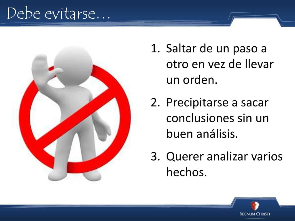 Debe evitarse… Saltar de un paso a otro en vez de llevar un orden.