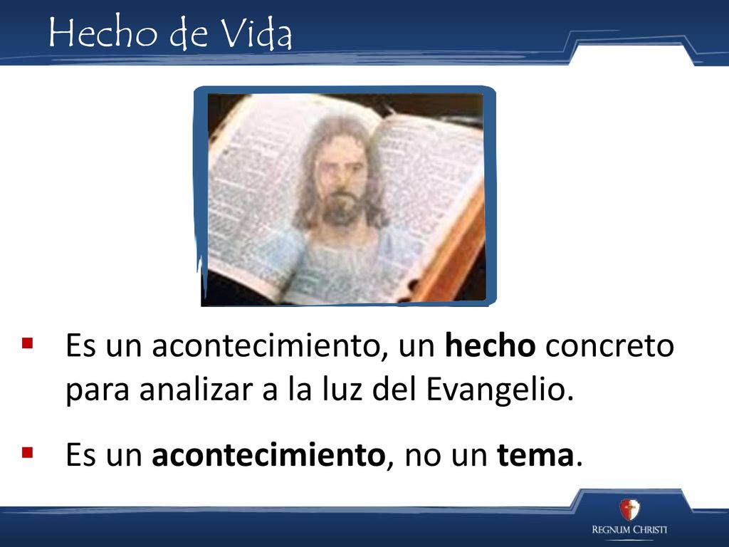 Hecho de Vida Es un acontecimiento, un hecho concreto para analizar a la luz del Evangelio.