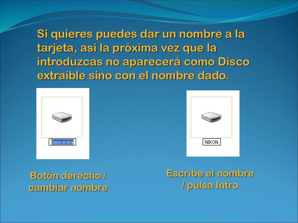 Si quieres puedes dar un nombre a la tarjeta, así la próxima vez que la introduzcas no aparecerá como Disco extraíble sino con el nombre dado.