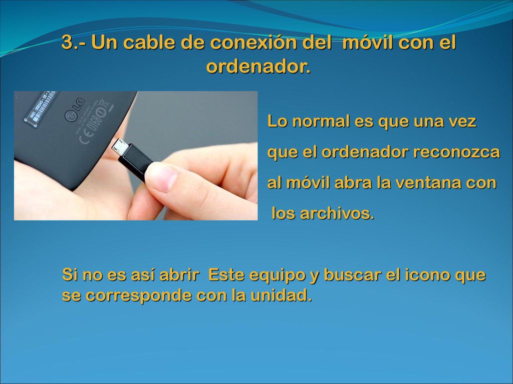 3.- Un cable de conexión del móvil con el ordenador.