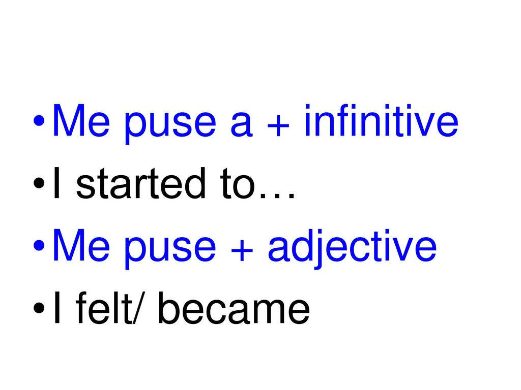 Me puse a + infinitive I started to… Me puse + adjective I felt/ became