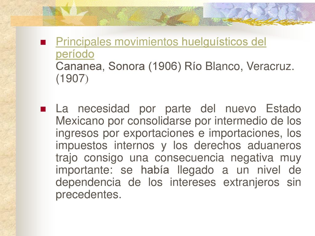 Principales movimientos huelguísticos del período Cananea, Sonora (1906) Río Blanco, Veracruz. (1907)