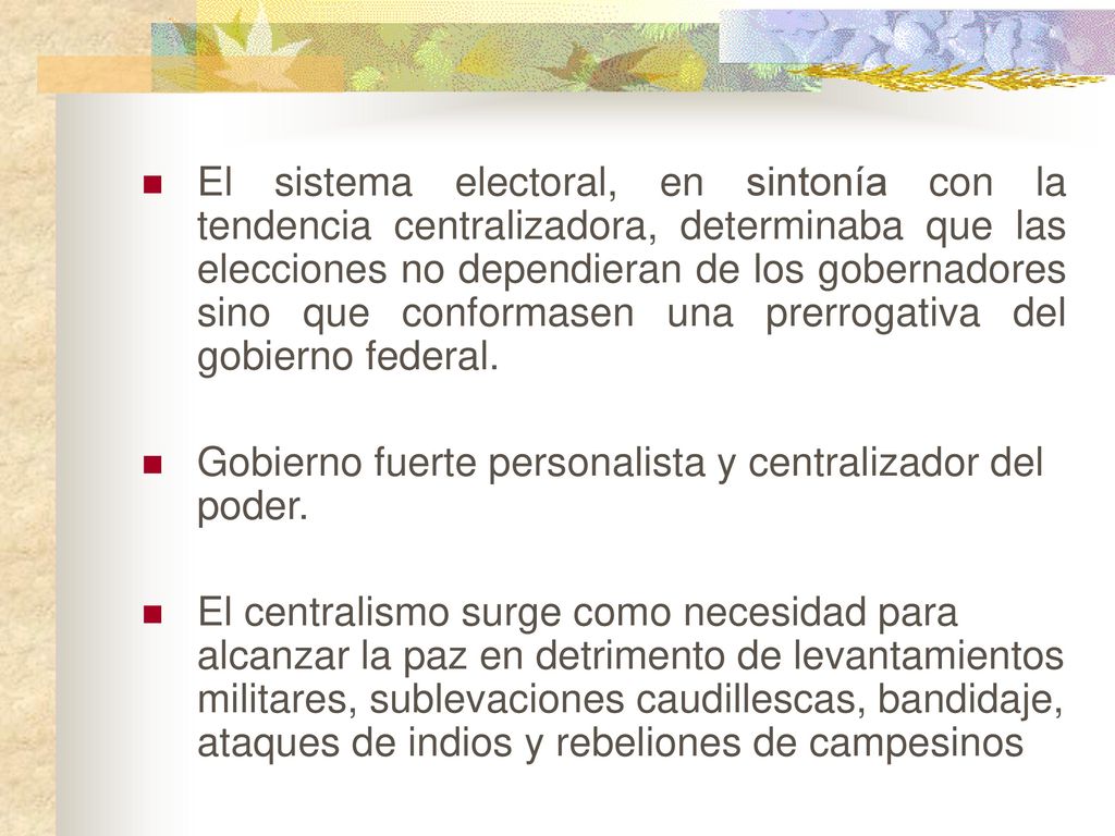 El sistema electoral, en sintonía con la tendencia centralizadora, determinaba que las elecciones no dependieran de los gobernadores sino que conformasen una prerrogativa del gobierno federal.