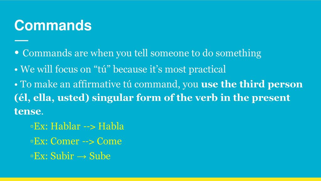 Commands • Commands are when you tell someone to do something
