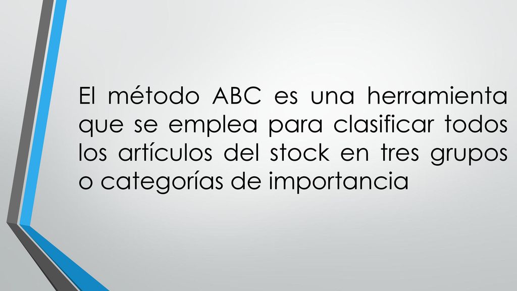 El método ABC es una herramienta que se emplea para clasificar todos los artículos del stock en tres grupos o categorías de importancia
