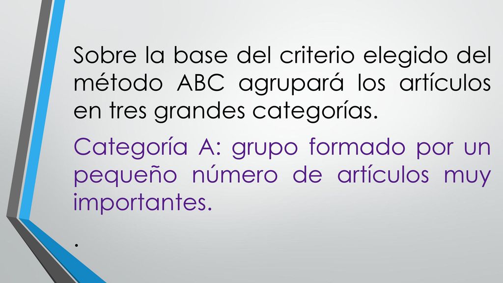 Sobre la base del criterio elegido del método ABC agrupará los artículos en tres grandes categorías.
