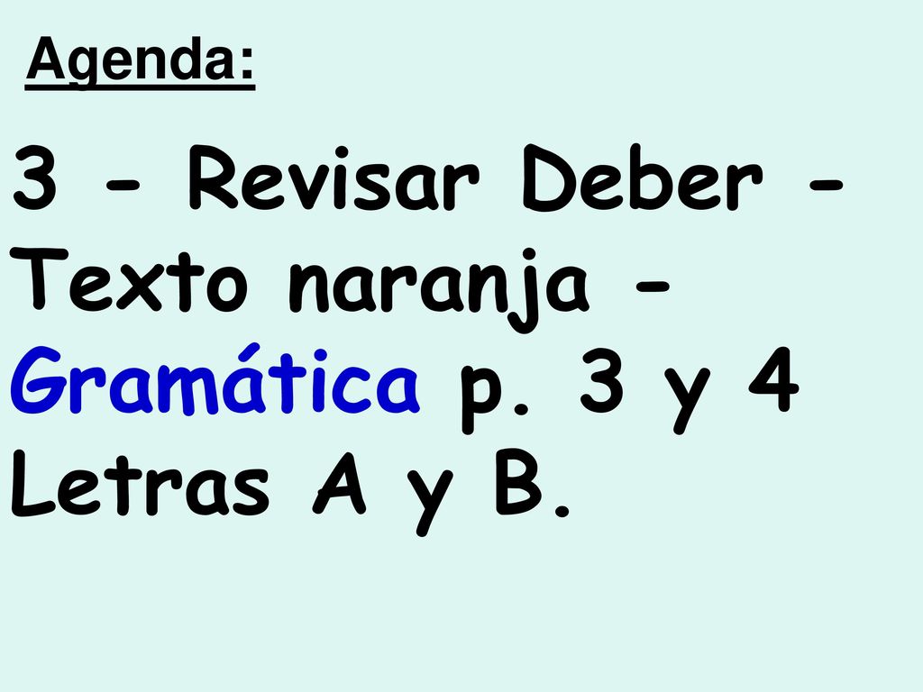 3 - Revisar Deber - Texto naranja - Gramática p. 3 y 4 Letras A y B.