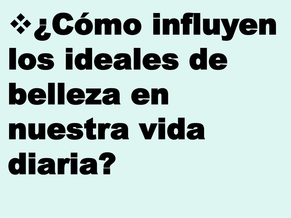 ¿Cómo influyen los ideales de belleza en nuestra vida diaria