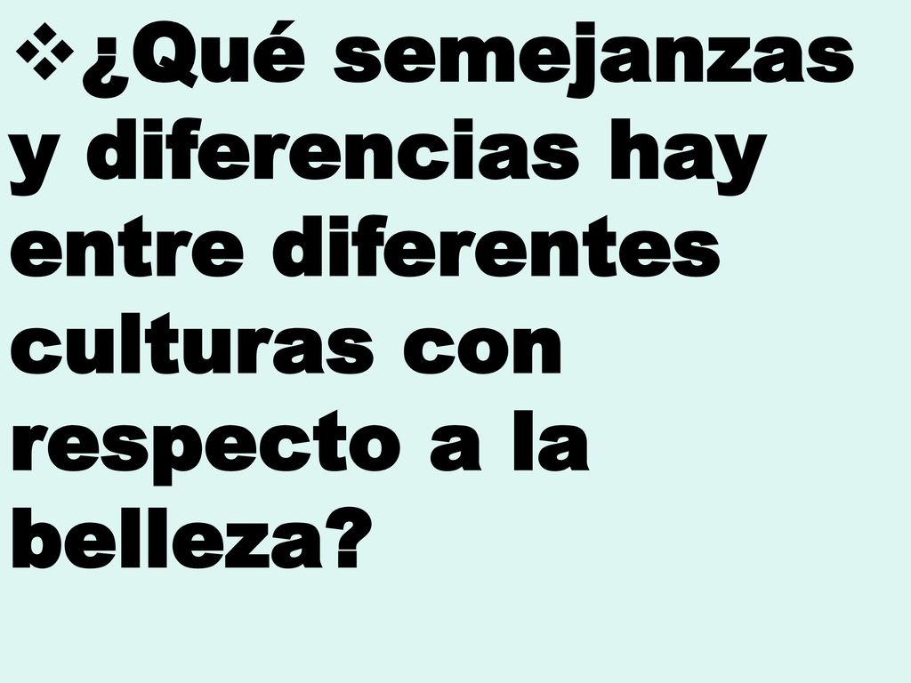 ¿Qué semejanzas y diferencias hay entre diferentes culturas con respecto a la belleza