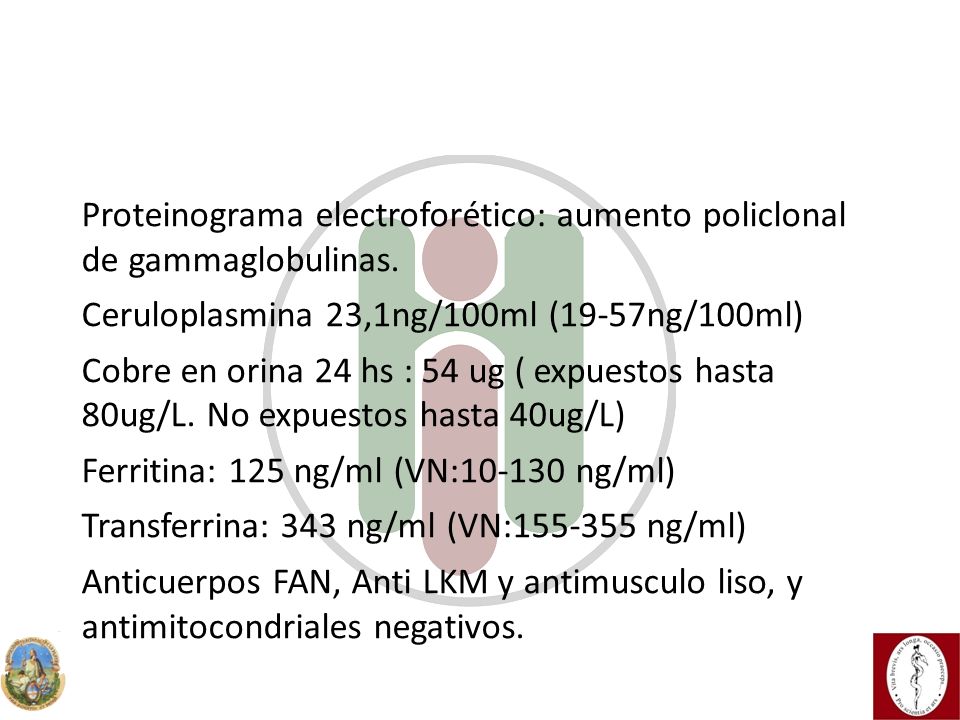 CASO CLÍNICO Proteinograma electroforético: aumento policlonal de gammaglobulinas. Ceruloplasmina 23,1ng/100ml (19-57ng/100ml)