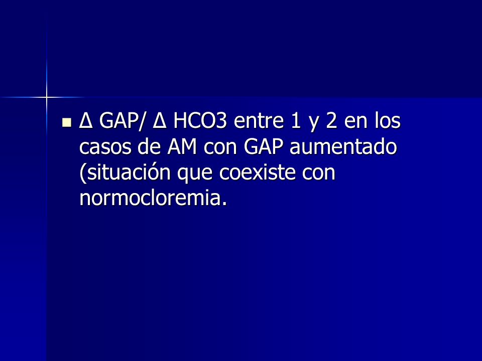 Δ GAP/ Δ HCO3 entre 1 y 2 en los casos de AM con GAP aumentado (situación que coexiste con normocloremia.