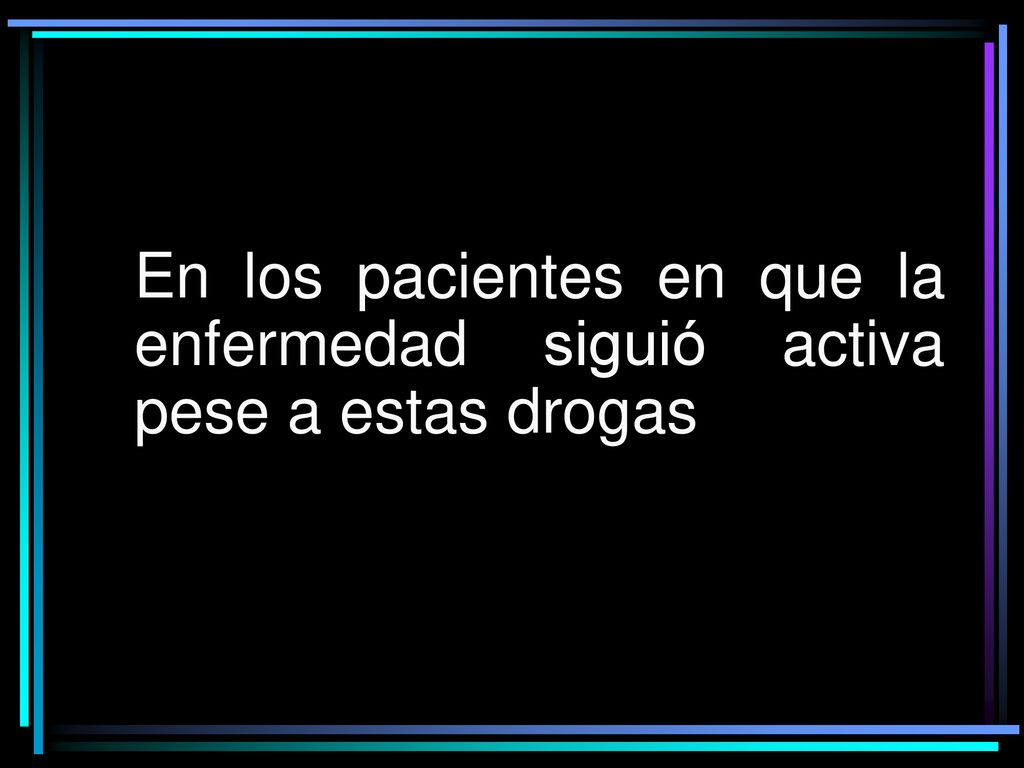 En los pacientes en que la enfermedad siguió activa pese a estas drogas