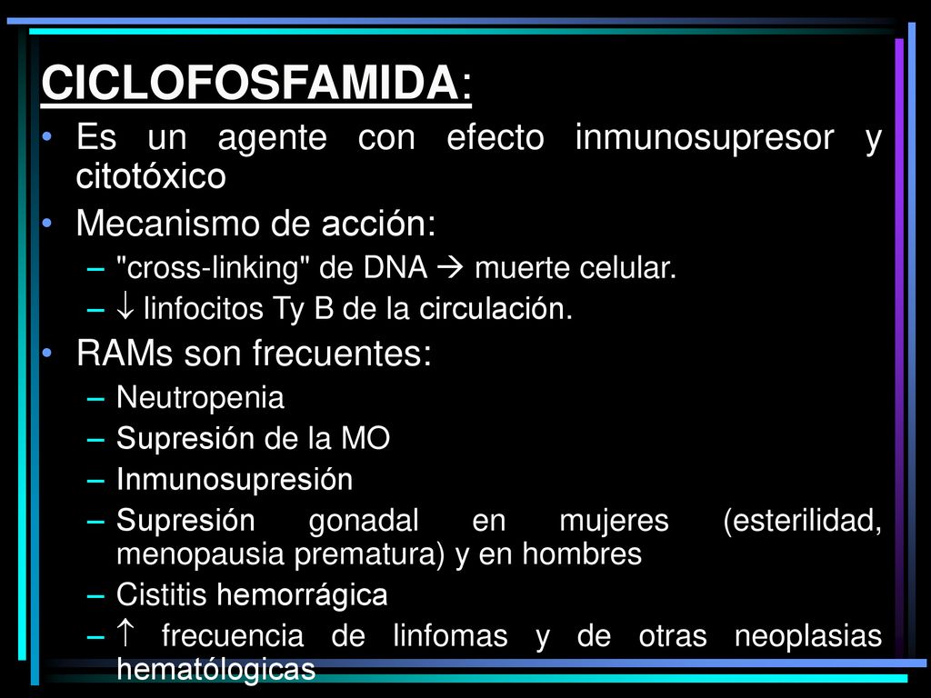 CICLOFOSFAMIDA: Es un agente con efecto inmunosupresor y citotóxico
