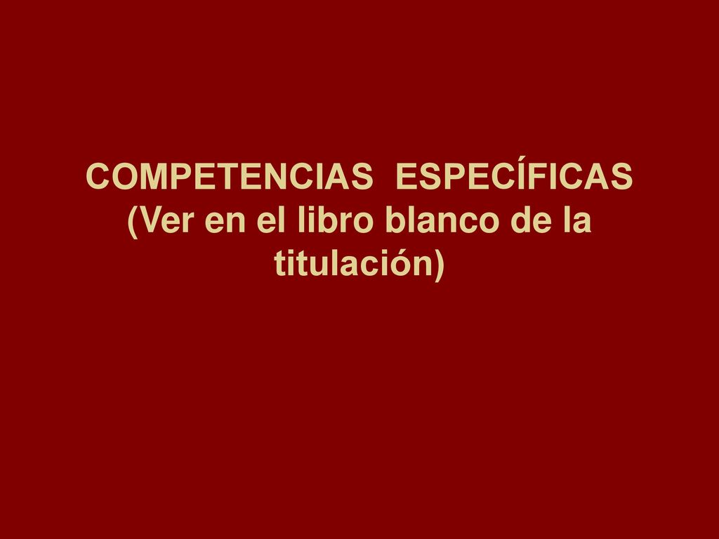COMPETENCIAS ESPECÍFICAS (Ver en el libro blanco de la titulación)