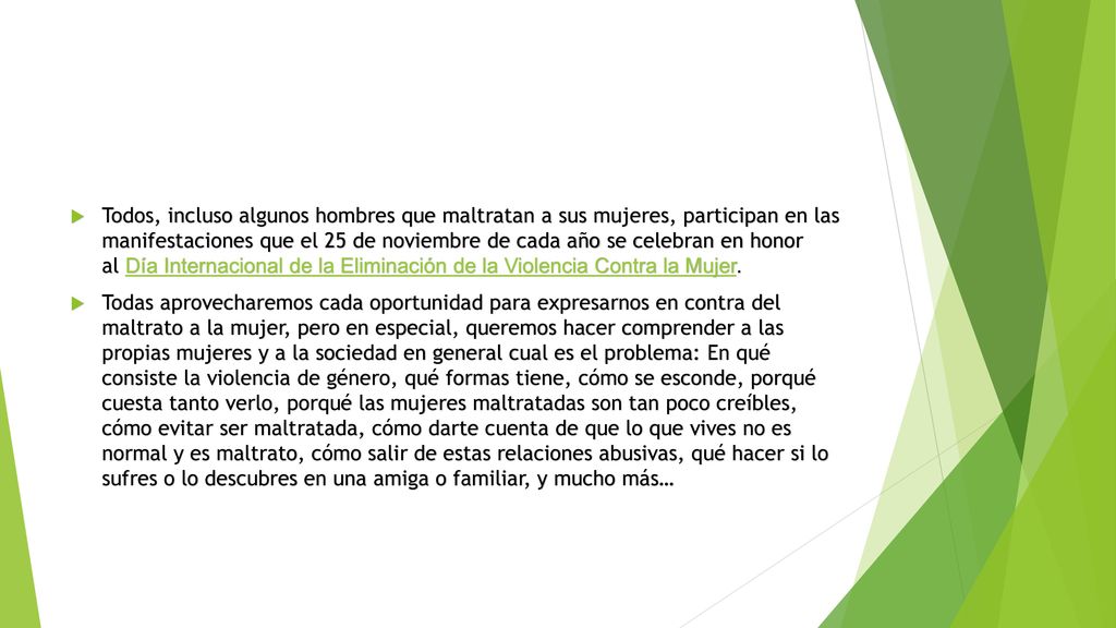 Todos, incluso algunos hombres que maltratan a sus mujeres, participan en las manifestaciones que el 25 de noviembre de cada año se celebran en honor al Día Internacional de la Eliminación de la Violencia Contra la Mujer.