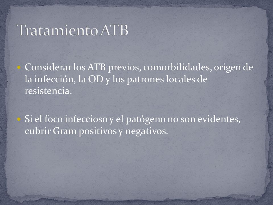 Tratamiento ATB Considerar los ATB previos, comorbilidades, origen de la infección, la OD y los patrones locales de resistencia.