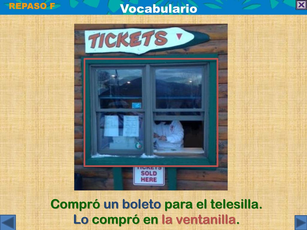 Compró un boleto para el telesilla. Lo compró en la ventanilla.