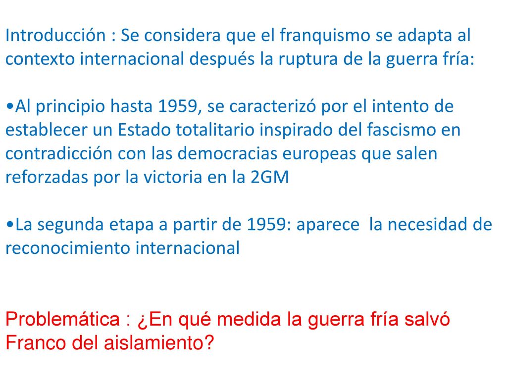 Introducción : Se considera que el franquismo se adapta al contexto internacional después la ruptura de la guerra fría: