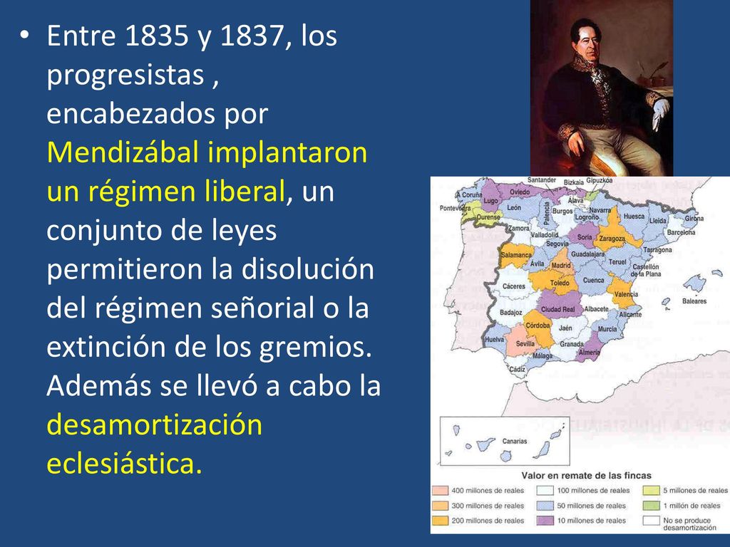 Entre 1835 y 1837, los progresistas , encabezados por Mendizábal implantaron un régimen liberal, un conjunto de leyes permitieron la disolución del régimen señorial o la extinción de los gremios.