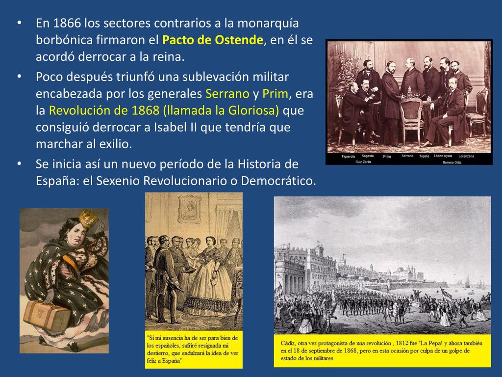 En 1866 los sectores contrarios a la monarquía borbónica firmaron el Pacto de Ostende, en él se acordó derrocar a la reina.